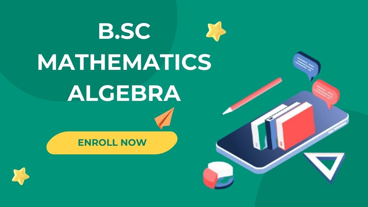 B.Sc Mathematics Algebra