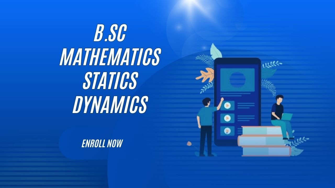 B.Sc Mathematics Statics Dynamics