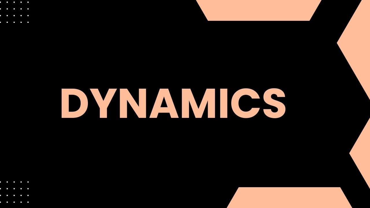 Dynamics