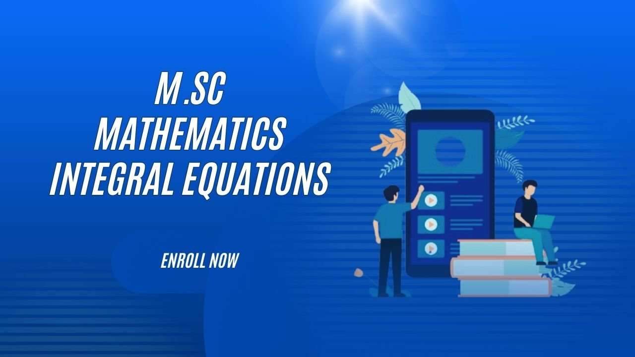 M.Sc Mathematics Integral Equations