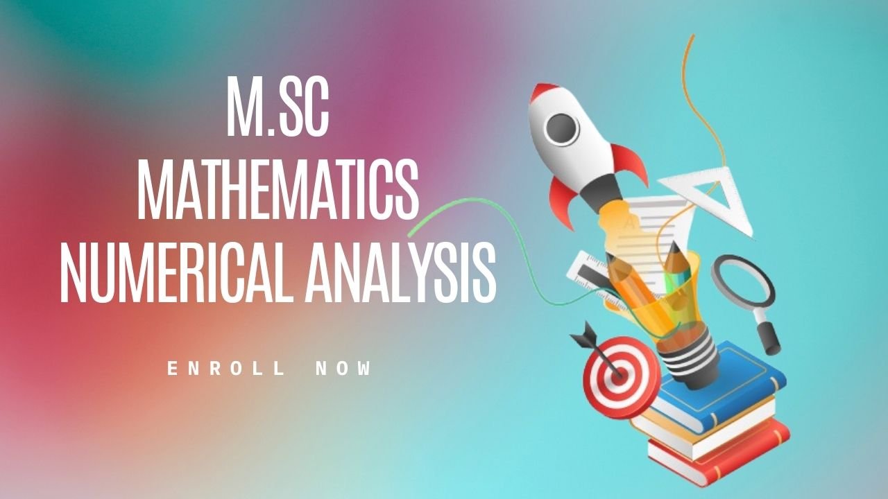 M.Sc Mathematics Numerical Analysis