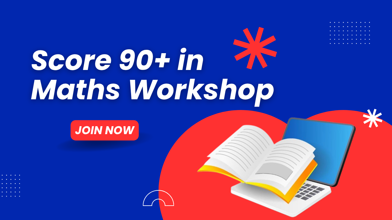 Score 90+ in Maths Workshop for Class 10, 11 & 12 Students on July 05